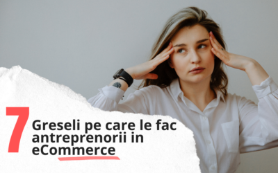 7 Greseli Pe Care Le Fac Antreprenorii in Ecommerce