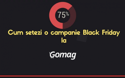 Cum setezi o campanie Black Friday la Gomag
