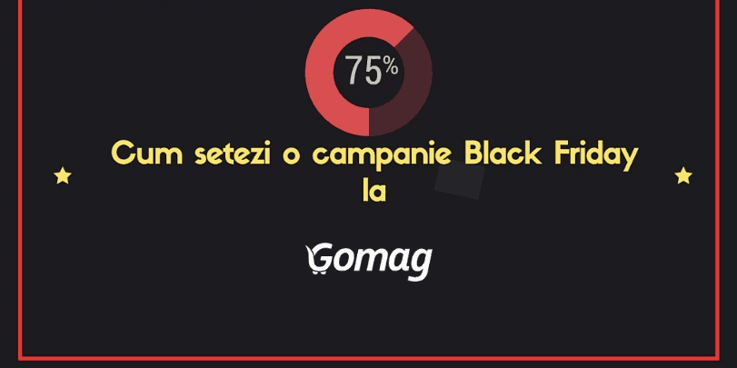 Cum setezi o campanie Black Friday la Gomag