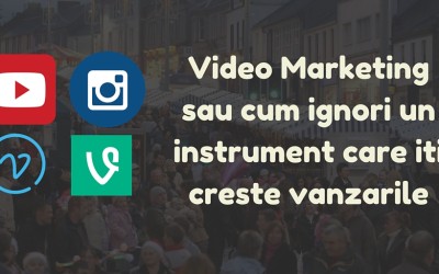 Video Marketing Sau Cum Ignori Un Instrument Care Iti Creste Vanzarile