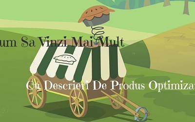 Cum Sa Vinzi Mai Mult Cu Descrieri De Produs Optimizate