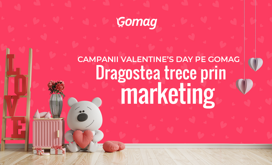 Campanii Valentine's Day pe Gomag: dragostea trece prin marketing