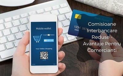 Comisioane Interbancare Reduse – Avantaje Pentru Comercianti