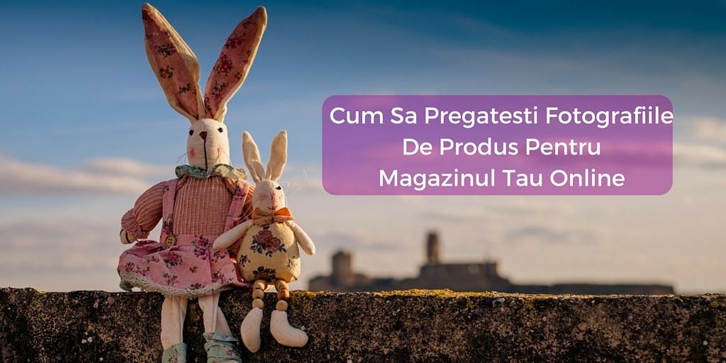 Cum Sa Pregatesti Fotografiile De Produs Pentru Magazinul Tau