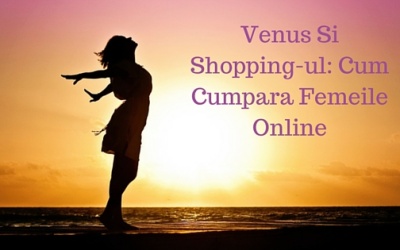 Venus Si Shopping-ul: Cum Cumpara Femeile Online