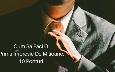 Cum sa faci o prima impresie de milioane: 10 ponturi