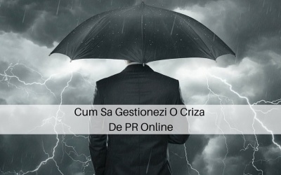 Cum sa gestionezi o criza de PR online cu succes