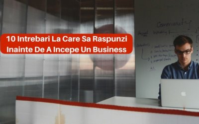 10 Intrebari La Care Sa Raspunzi Inainte De A Incepe Un Business
