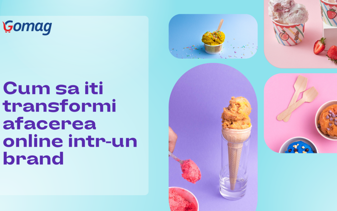 Cum sa iti transformi afacerea online intr-un brand