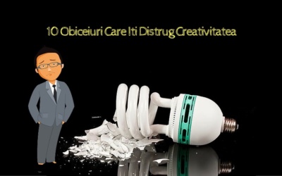 10 Obiceiuri Care Iti Distrug Creativitatea