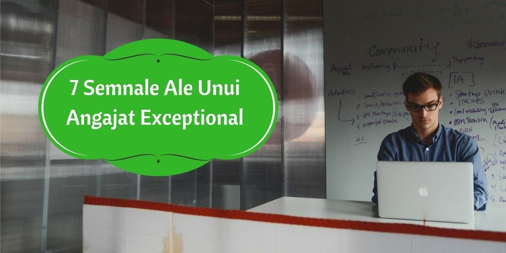 7 Semnale Ale Unui Angajat Exceptional