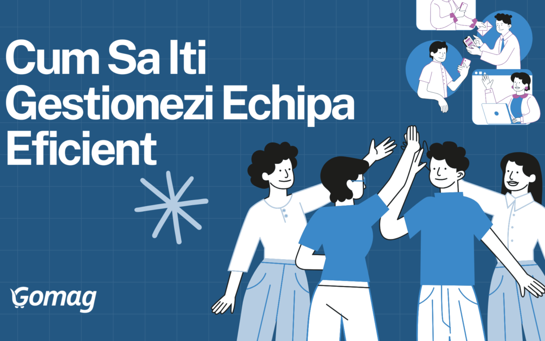 Cum Sa Iti Gestionezi Echipa Eficient