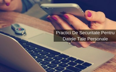 Practici De Securitate Pentru Datele Tale Personale