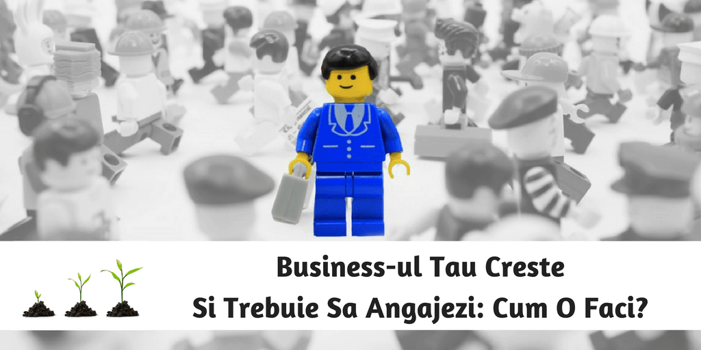 Business-ul Tau Creste Si Trebuie Sa Angajezi: Cum O Faci?