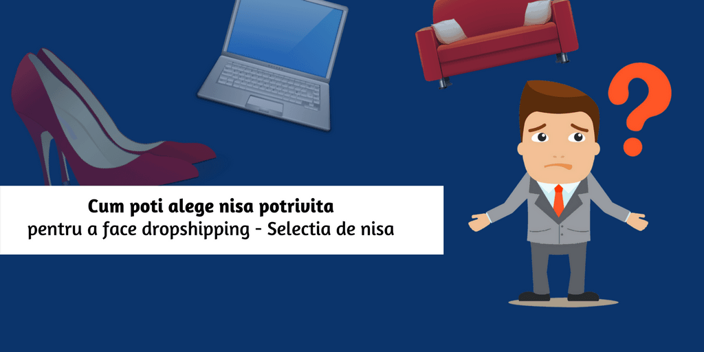 Cum poti alege nisa potrivita pentru a face dropshipping – Selectia de nisa