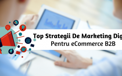 Top Strategii De Marketing Digital Pentru eCommerce B2B