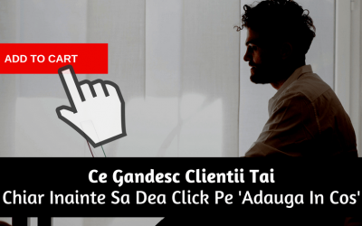 Ce gandesc clientii tai chiar inainte sa dea click pe adauga in cos