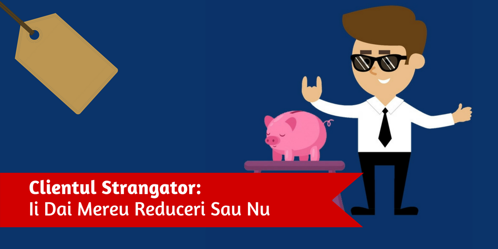 Clientul Strangator: Ii Dai Mereu Reduceri Sau Nu?