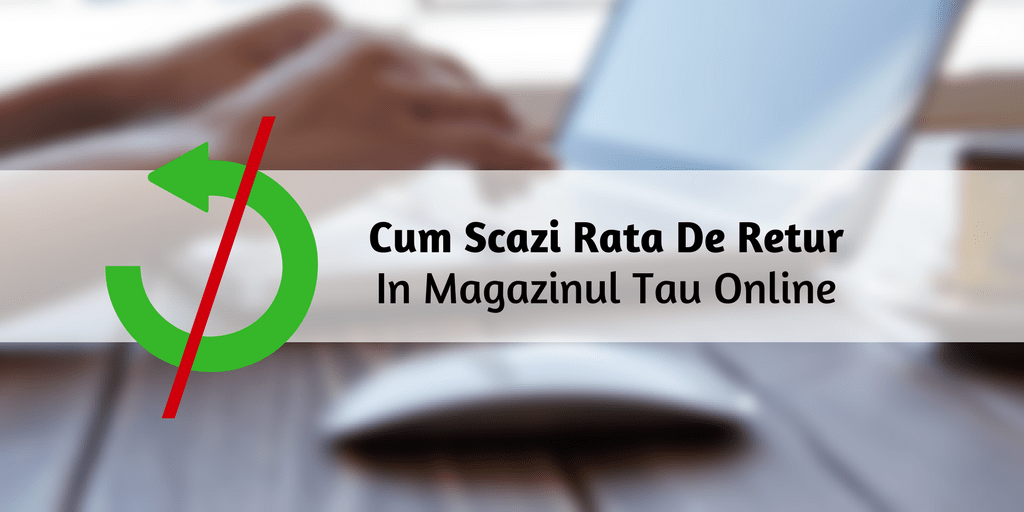 Cum Scazi Rata De Retur In Magazinul Tau Online