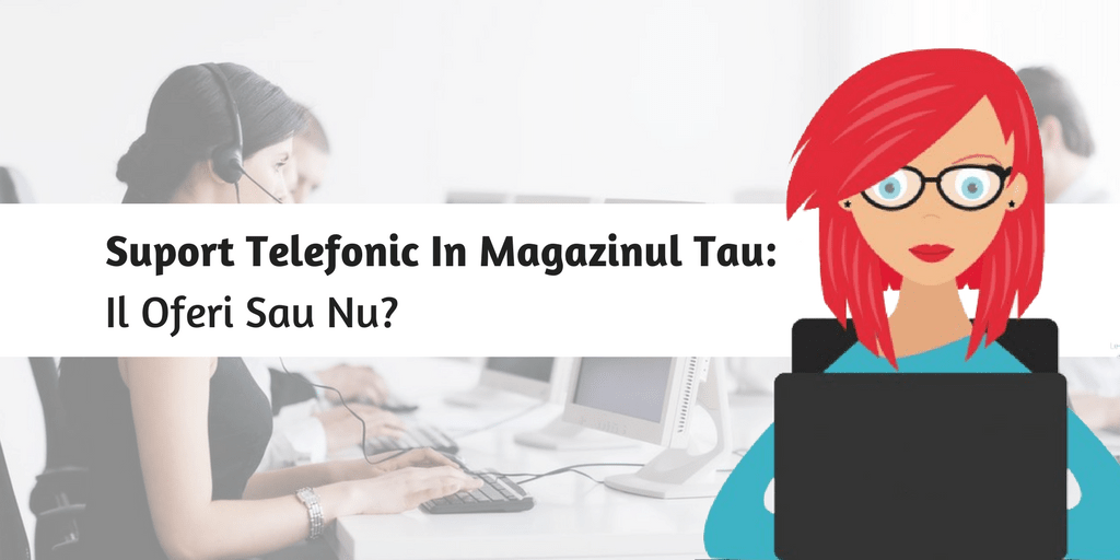 Suport Telefonic In Magazinul Tau: Il Oferi Sau Nu?