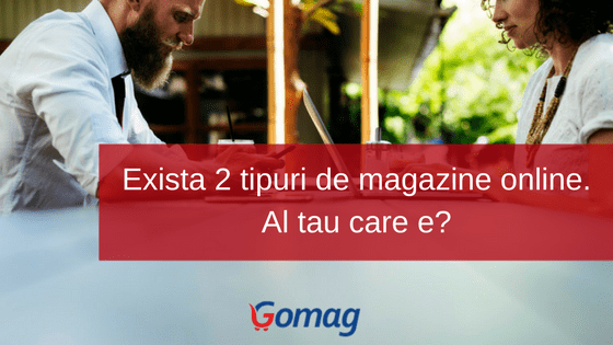Exista 2 tipuri de magazine online. Al tau care e?