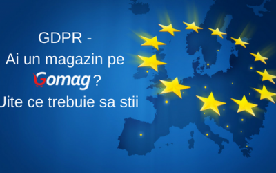 GDPR – Ai un magazin pe Gomag? Uite ce trebuie sa stii
