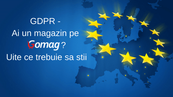 GDPR - Ai un magazin online pe Gomag? Uite ce trebuie sa stii