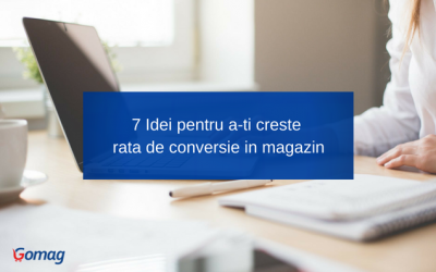 7 Idei pentru a-ti creste rata de conversie in magazin