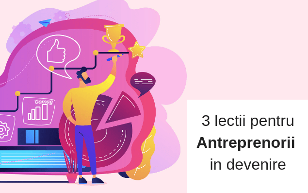 3 Lectii pentru Antreprenorii in devenire