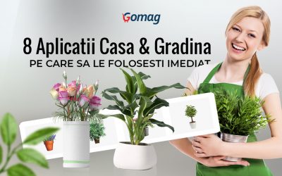 8 Aplicatii Gomag pentru Casa & Gradina pe care sa le folosesti imediat