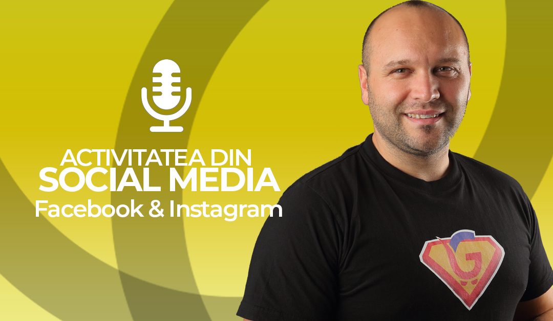 Activitatea din Social Media - Facebook & Instagram [Podcast]