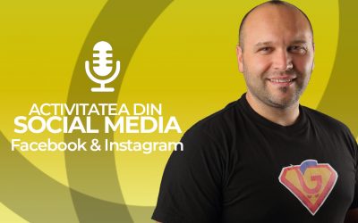 Cum sa iti cresti eficient activitatea din Social Media – Facebook si Instagram [Podcast]
