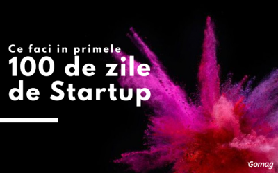 Ce faci in primele 100 de zile de Startup? Strategii pentru afaceri la inceput de drum