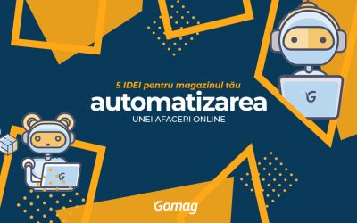 Automatizarea unei afaceri online: 5 idei pentru magazinul tau