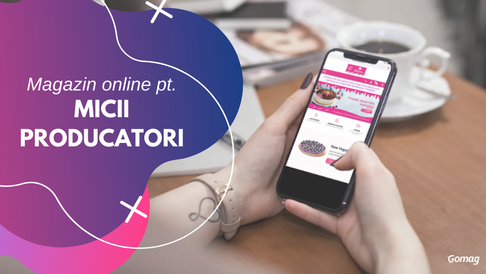 Magazin online pentru micii producatori - Vezi de ce ar trebui sa iti deschizi unul