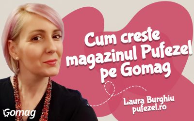 Cum creste magazinul online Pufezel pe platforma Gomag, cu Laura Burghiu