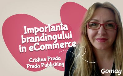 Importanta brandingului in eCommerce, cu Cristina Preda de la Preda Publishing