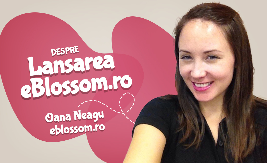 Despre lansarea magazinului online eBlossom, cu Oana Neagu