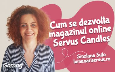 Cum se dezvolta magazinul online Servus Candles pe platforma Gomag, cu Sinziana Suto