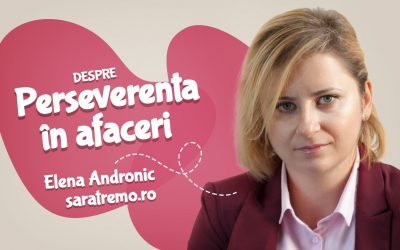 Despre perseverenta in afaceri, cu Elena Andronic de la SaraTremo