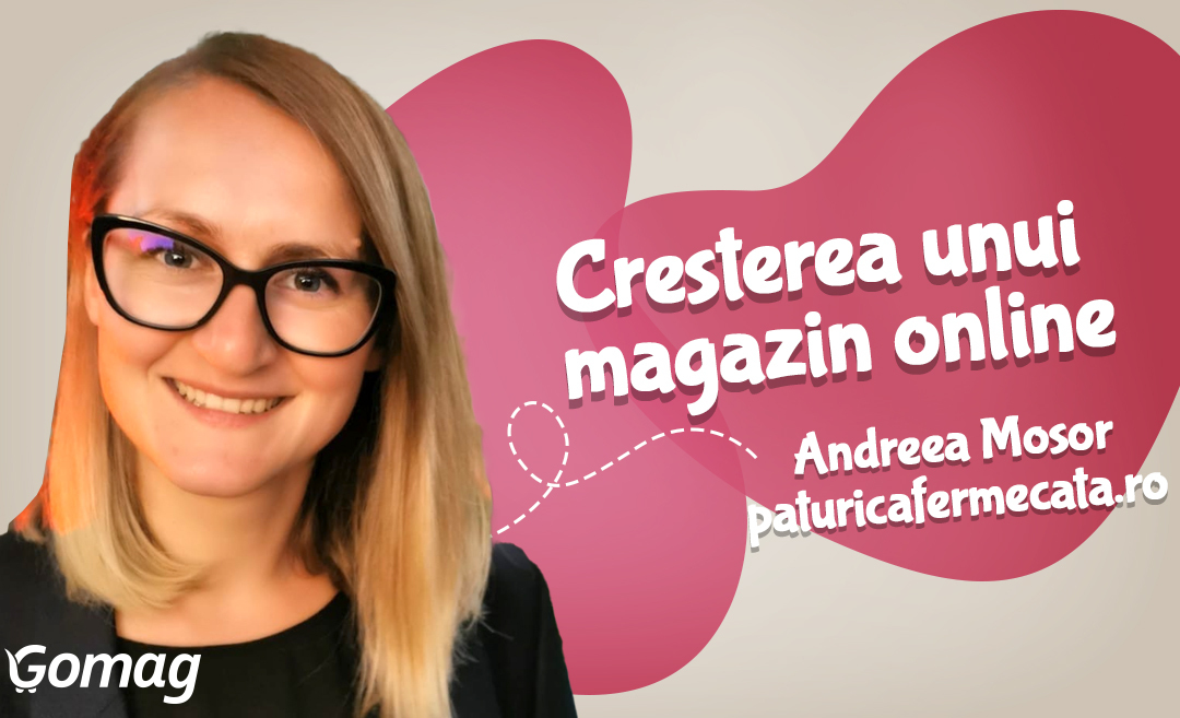 Sfaturi pentru cresterea unui magazin online, cu Andreea Mosor de la PaturicaFermecata.ro