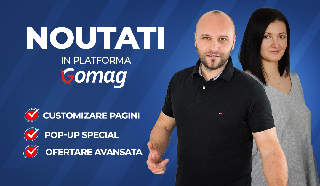 Customizare pagini, Pop-up Special si Ofertare avansata - Noutati in Gomag pentru a vinde mai mult