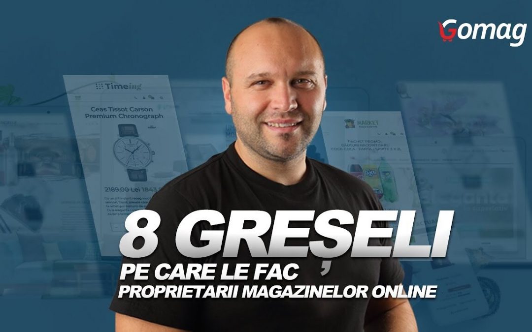 8 Greseli majore pe care le fac proprietarii magazinelor online [Podcast]