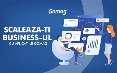 5 Aplicatii Gomag care te ajuta sa iti scalezi business-ul