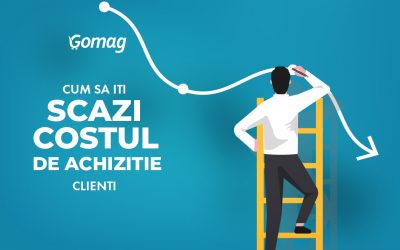 Cum sa iti scazi costul de achizitie clienti pentru magazinul tau online