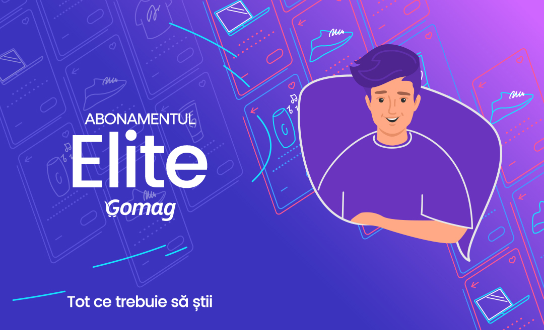 Abonamentul Elite la Gomag - Tot ce trebuie sa stii sa iei decizia