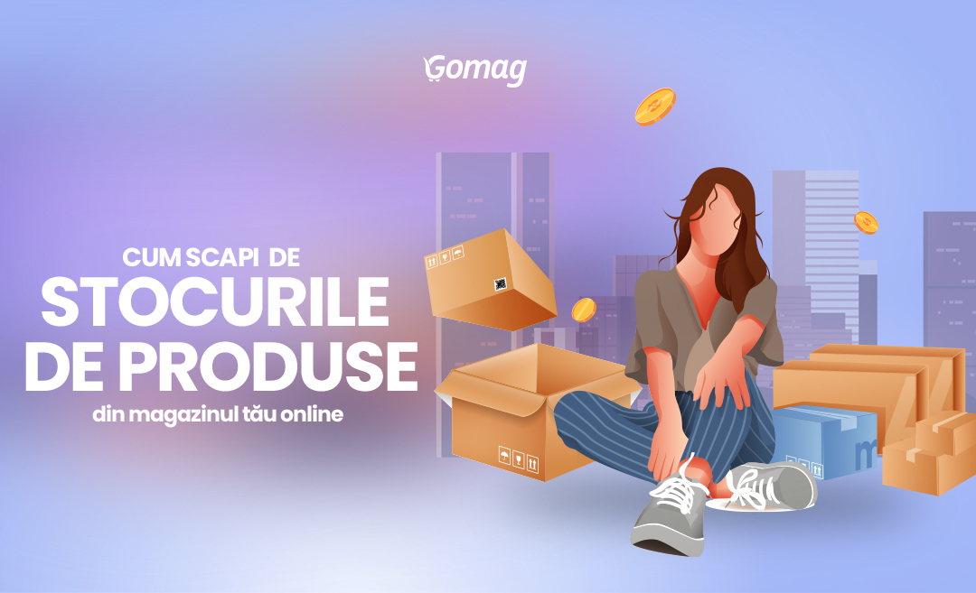 Cum scapi de stocurile de produse din magazinul tau online