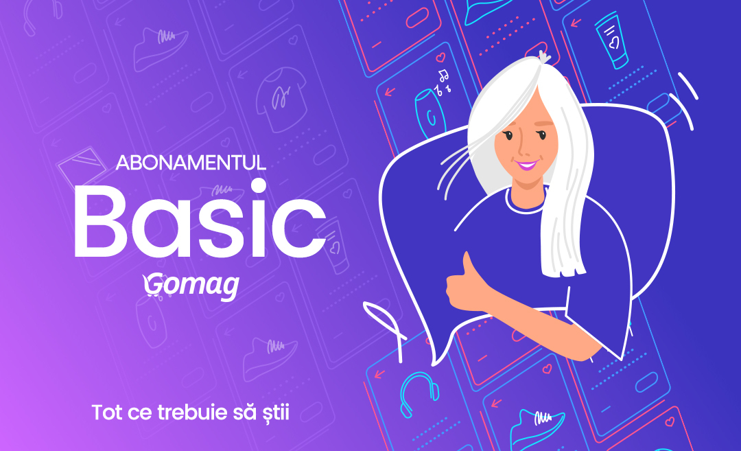 Tot ce trebuie sa stii despre abonamentul Basic Gomag