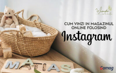 Cum vinzi in magazinul online folosind Instagram – WonderWoods.ro
