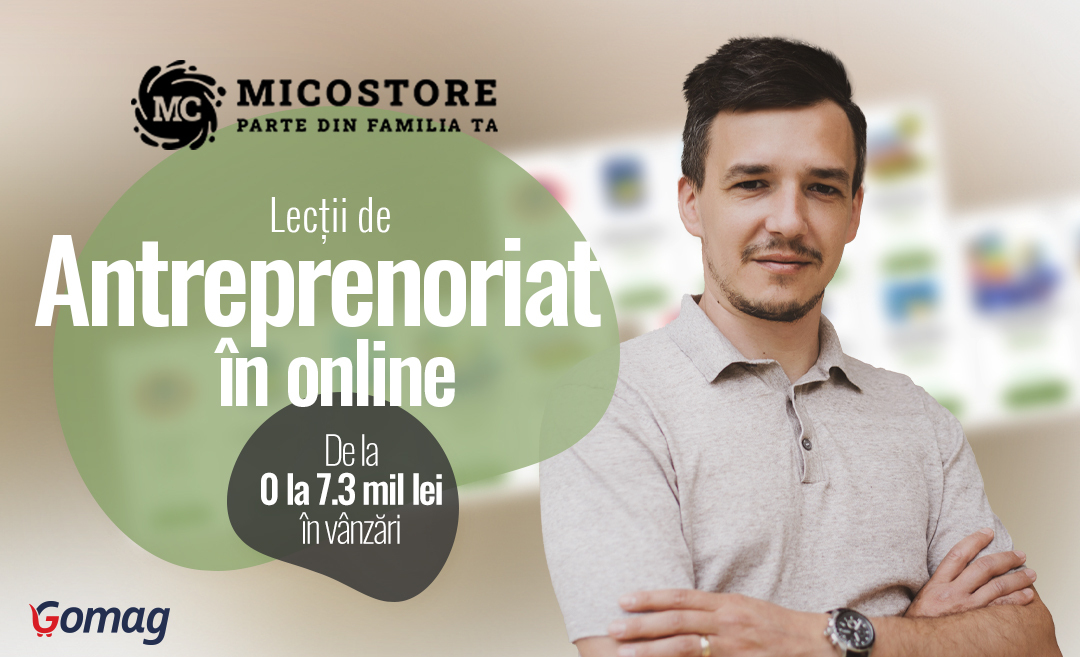 Micostore.ro: Lectii de antreprenoriat in online, de la 0 la 7.3 mil. lei in vanzari